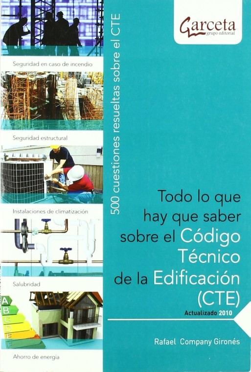 Todo lo que hay que saber sobre el Código Técnico de la Edificación (CTE). 500 cuestiones resueltas sobre el CTE Todo lo que hay que saber sobre el Código Técnico de la Edificación (CTE). 500 cuestiones resueltas sobre el CTE